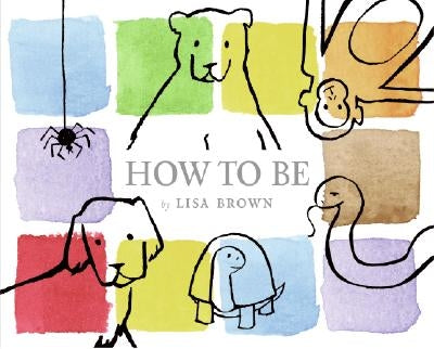 How to Be by Brown, Lisa