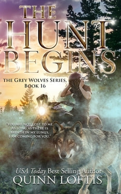 The Hunt Begins: Book 16 of the Grey Wolves Series by Loftis, Quinn