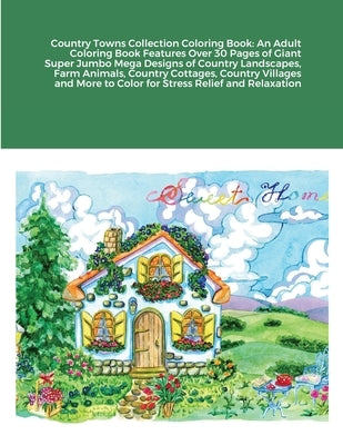 Country Towns Collection Coloring Book: An Adult Coloring Book Features Over 30 Pages of Giant Super Jumbo Mega Designs of Country Landscapes, Farm An by Harrison, Beatrice