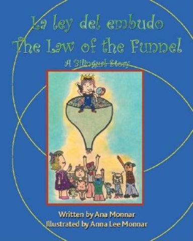 La Ley Del Embudo the Law of the Funnel: A Bilingual Story by Monnar, Ana