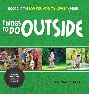 Things to Do Outside: Book 2 in the Can You find My Love? Series by Marquart, Jan