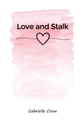 Love and Stalk by Crow, Gabrielle