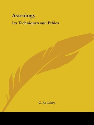 Astrology: Its Techniques and Ethics by Libra, C. Aq