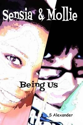 Sensia & Mollie: Being Us by Alexander