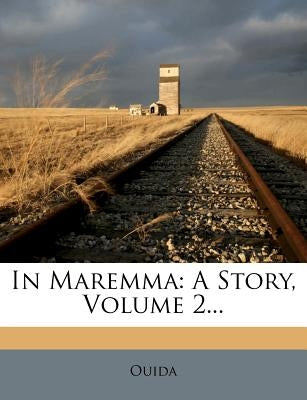 In Maremma: A Story, Volume 2... by Ouida