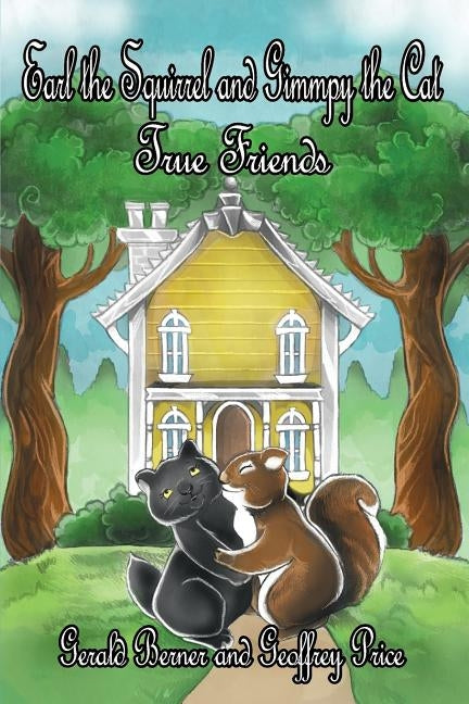 Earl the Squirrel and Gimmpy the Cat: True Friends by Berner, Gerald