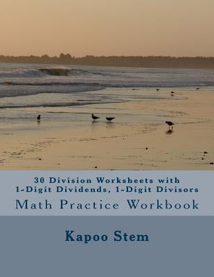 30 Division Worksheets with 1-Digit Dividends, 1-Digit Divisors: Math Practice Workbook by Stem, Kapoo