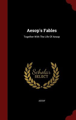 Aesop's Fables: Together with the Life of Aesop by Aesop