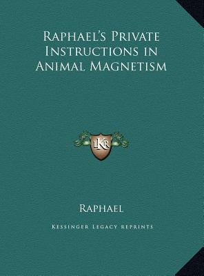 Raphael's Private Instructions in Animal Magnetism by Raphael