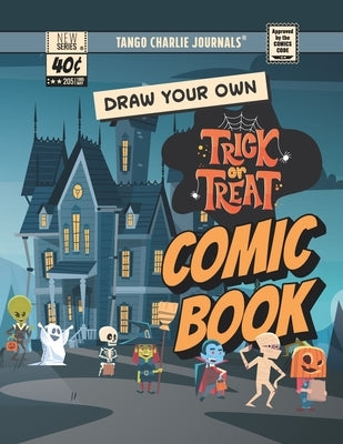 Draw Your Own Trick or Treat Comic Book: 8.5 inch x 11 inch Create Your Own Comic Book Strip Sketchbook for Halloween Kids by Journals, Tango Charlie