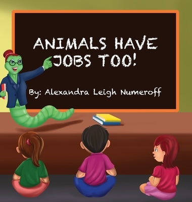 Animals Have Jobs Too! by Numeroff, Alexandra