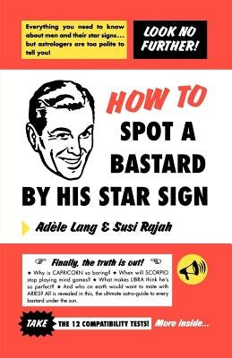 How to Spot a Bastard by His Star Sign: The Ultimate Horrorscope by Lang, Adele