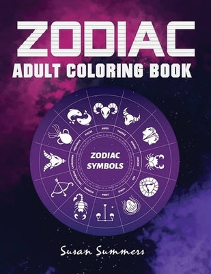 Zodiac Adult Coloring Book: 100 pages Astrology Coloring Book Individual Designs by Summers, Susan