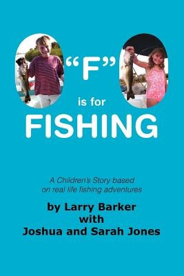 F Is for Fishing by Larry Barker with Joshua and Sarah Jones