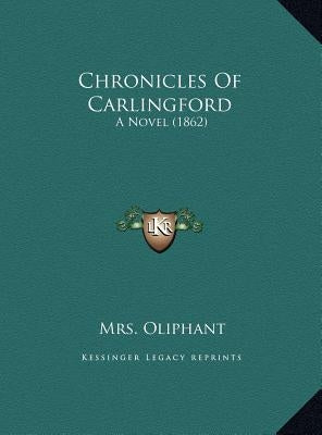 Chronicles Of Carlingford: A Novel (1862) by Oliphant