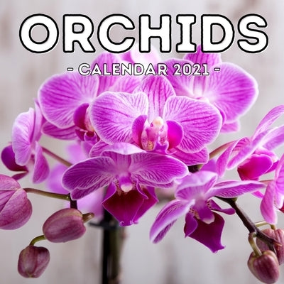 Orchids Calendar 2021: 16-Month Calendar, Cute Gift Idea For Orchid Lovers Women & Men by Press, Dangerous Potato