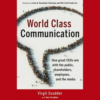 World Class Communication Lib/E: How Great Ceos Win with the Public, Shareholders, Employees, and the Media by Barry, Brett