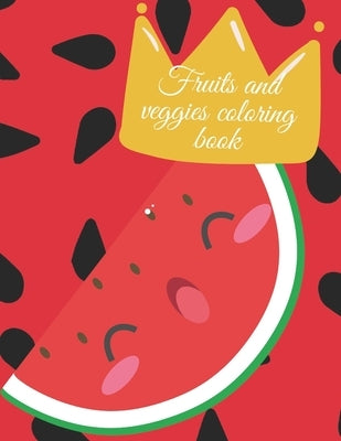 Fruits and veggies coloring book: Stunning educational fruits and vegetables coloring book for kids. by Publishing, Cristie