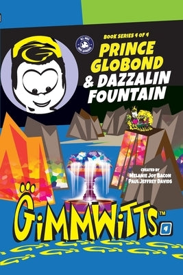 Gimmwitts: Series 4 of 4 - Prince Globond & Dazzalin Fountain (PAPERBACK-MODERN version) by Paul Jeffrey Davids, Melanie Joy Bacon