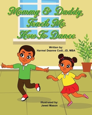 Mommy and Daddy, teach me how to dance by Codi Jd-Mba, Harmel Deanne