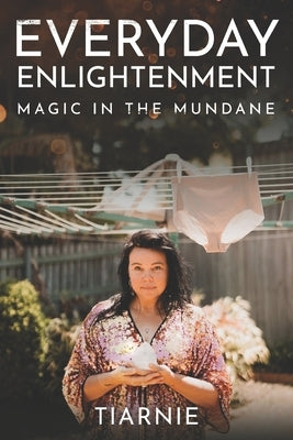 Everyday Enlightenment: Magic in the Mundane by Vidler, Tiarnie