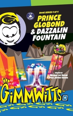 Gimmwitts: Series 4 of 4 - Prince Globond & Dazzalin Fountain (HARDCOVER-MODERN version) by Paul Jeffrey Davids, Melanie Joy Bacon