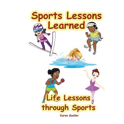 Sports Lessons Learned: Life Lessons through Sports by Goeller, Karen