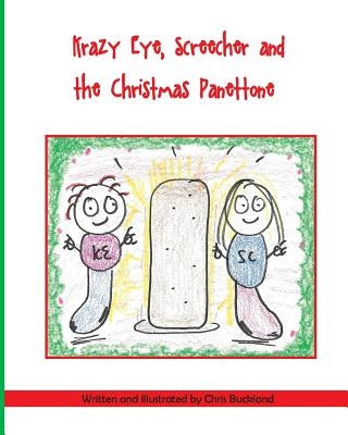 Krazy Eye, Screecher and the Christmas Panettone: A Krazy Eye Story by Buckland, Chris