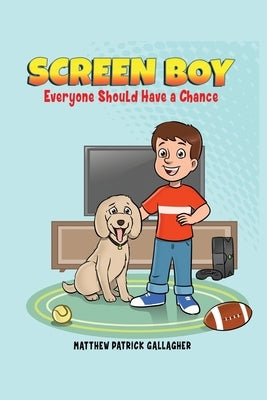 Screen Boy: Everyone Should Have a Chance by Gallagher, Matthew Patrick