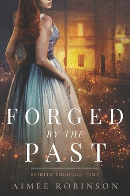 Forged by the Past: A Time Travel Romance by Robinson, Aimee