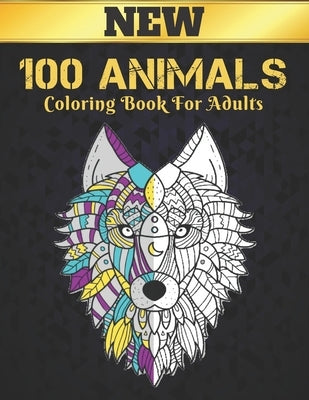 New Coloring Book For Adults 100 Animals: Coloring Book Stress Relieving Animal Designs 100 One Sided Animals Adult Coloring Book Lions Dragons Elapha by Market, Coloring Book