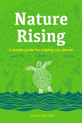 Nature Rising: A Simple Guide for Helping Our Planet by Eberl, Karuna