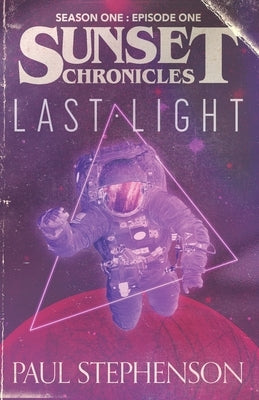 Last Light: Season One, Episode One of the sci-fi horror serial, The Sunset Chronicles by Stephenson, Paul