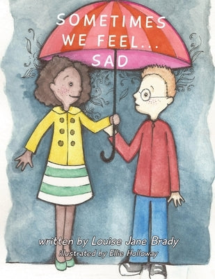 Sometimes we feel... Sad by Brady, Louise Jane