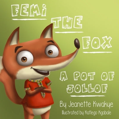 Femi the Fox: A Pot of Jollof by Kgabale, Katlego