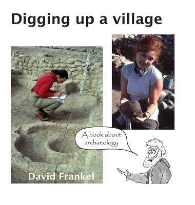 Digging up a village: A book about archaeology by Frankel, David