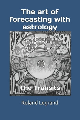 The art of forecasting with astrology: The Transits by Dauny, Anne-Laure