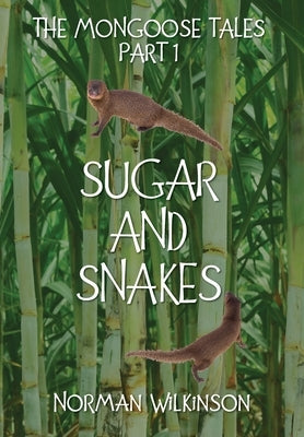 SUGAR and SNAKES: : The Mongoose Tales (Part 1) by Wilkinson, Norman