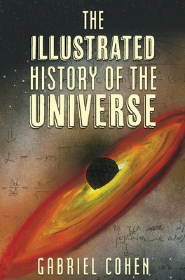 The Illustrated History of the Universe by Cohen, Gabriel