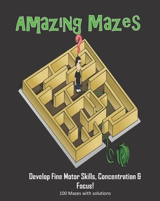 Amazing Mazes - Develop Fine Motor Skills, Concentration & Focus: 100 Mazes with Solutions: Maze Book for Kids 3-5, 6-8 by Puzzles, Annie Mac