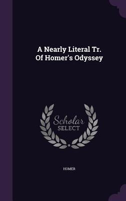 A Nearly Literal Tr. of Homer's Odyssey by Homer