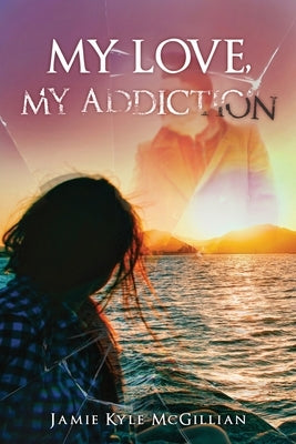 My Love, My Addiction by McGillian, Jamie Kyle