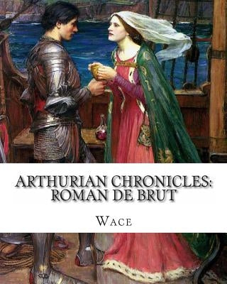 Arthurian Chronicles: Roman de Brut by Wace