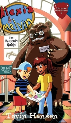 Alexia & Melvin: The Museum Guide by Hansen, Tevin