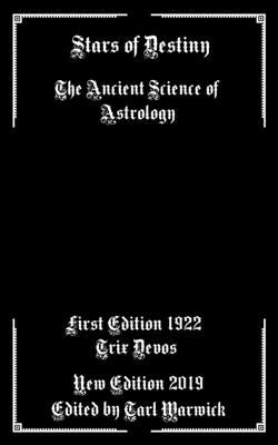 Stars of Destiny: The Ancient Science of Astrology by Warwick, Tarl