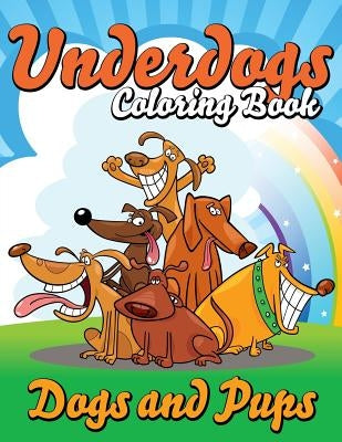 Underdogs Coloring Book (Dogs and Pups) by Speedy Publishing LLC