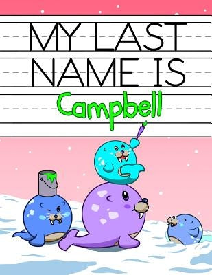 My Last Name is Campbell: Personalized Primary Name Tracing Workbook for Kids Learning How to Write Their Last Name, Practice Paper with 1 Rulin by Douglas, Karlon