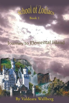 Journey To Elemental Island: Book 1 by Wallberg, Valdeara