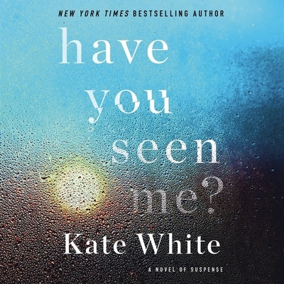 Have You Seen Me? Lib/E: A Novel of Suspense by White, Kate