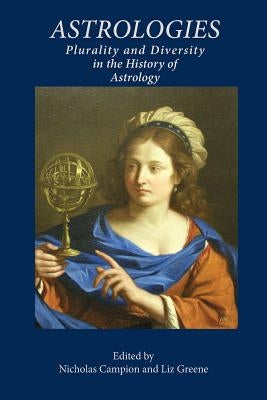 Astrologies: Plurality and Diversity in the History of Astrology by Campion, Nicholas